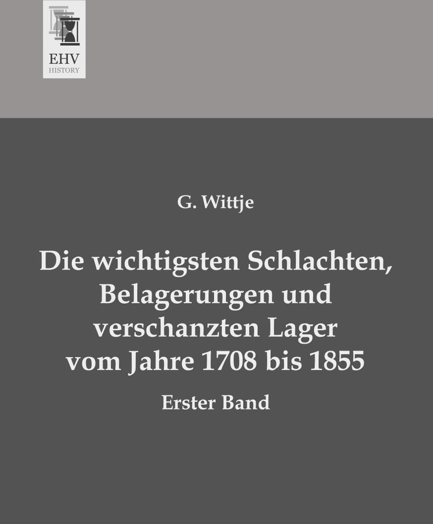 Die wichtigsten Schlachten, Belagerungen und verschanzten Lager vom Jahre 1708 bis 1855