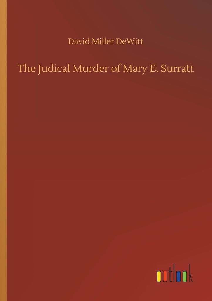 The Judical Murder of Mary E. Surratt
