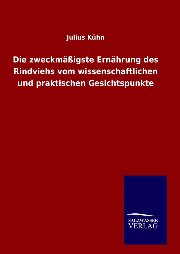 Die zweckmäßigste Ernährung des Rindviehs vom wissenschaftlichen und praktischen Gesichtspunkte