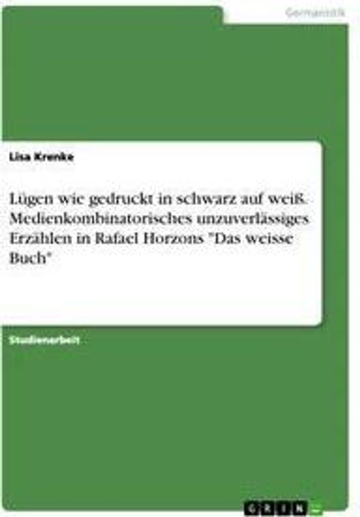 Lügen wie gedruckt in schwarz auf weiß. Medienkombinatorisches unzuverlässiges Erzählen in Rafael Horzons "Das weisse Buch"