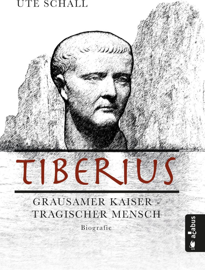 Tiberius. Grausamer Kaiser - tragischer Mensch