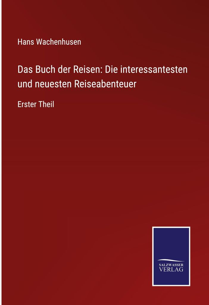 Das Buch der Reisen: Die interessantesten und neuesten Reiseabenteuer
