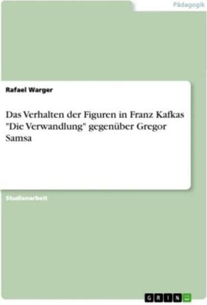 Das Verhalten der Figuren in Franz Kafkas "Die Verwandlung" gegenüber Gregor Samsa