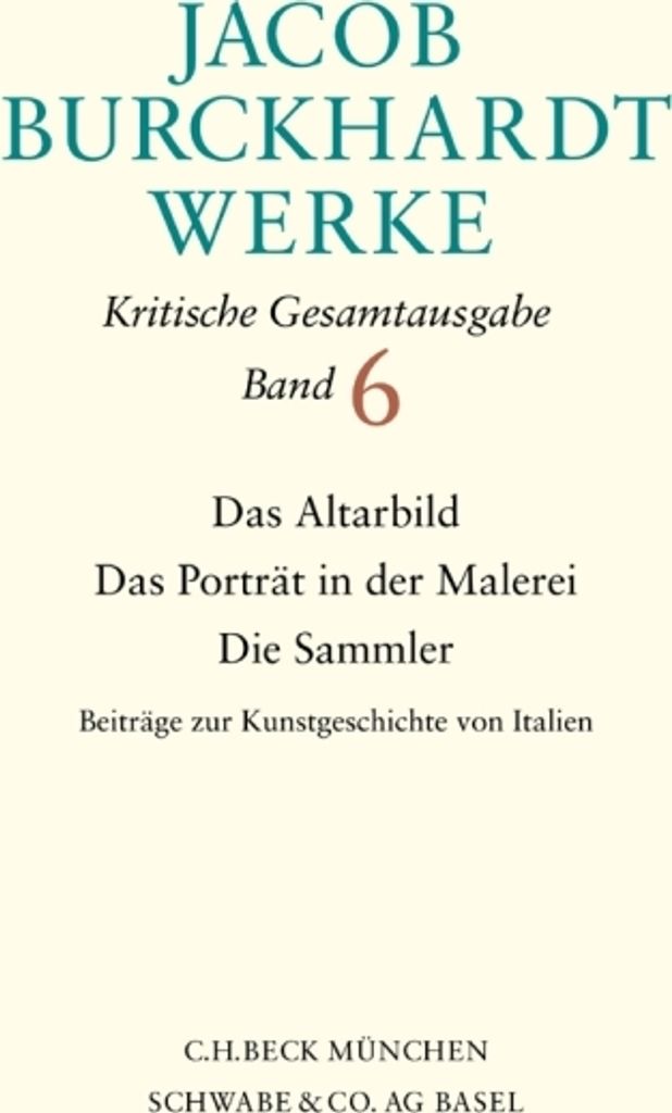 Jacob Burckhardt Werke Bd. 6: Das Altarbild - Das Porträt in der Malerei - Die Sammler