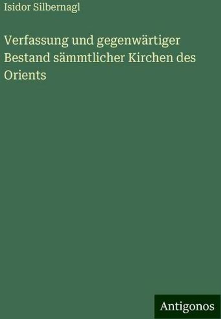 Verfassung und gegenwärtiger Bestand sämmtlicher Kirchen des Orients