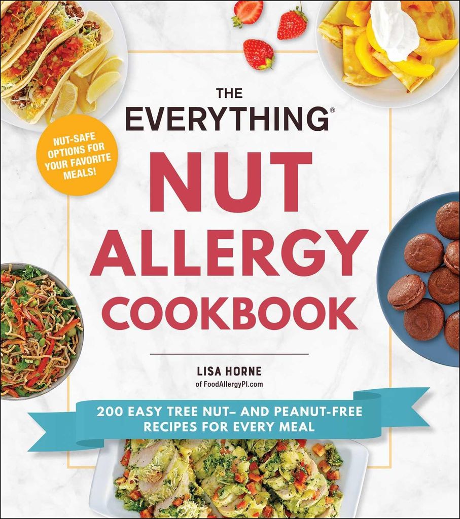 The Everything Nut Allergy Cookbook: 200 Easy Tree Nut– and Peanut-Free Recipes for Every Meal (Everything Series)