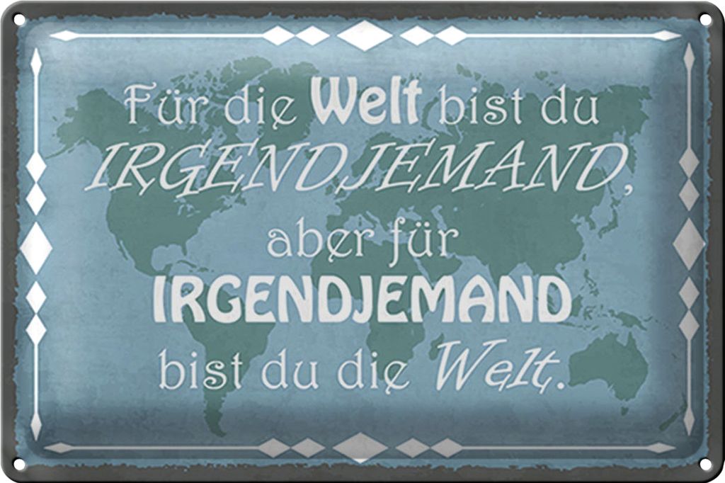 Blechschild Spruch 18x12cm für Welt bist du irgendjemand