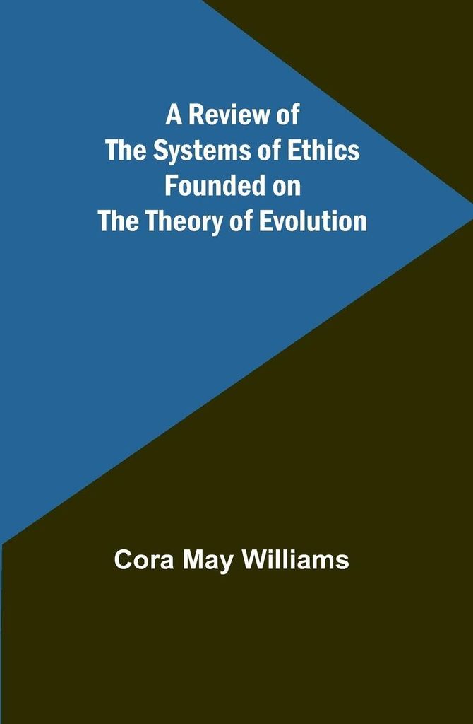 A Review of the Systems of Ethics Founded on the Theory of Evolution