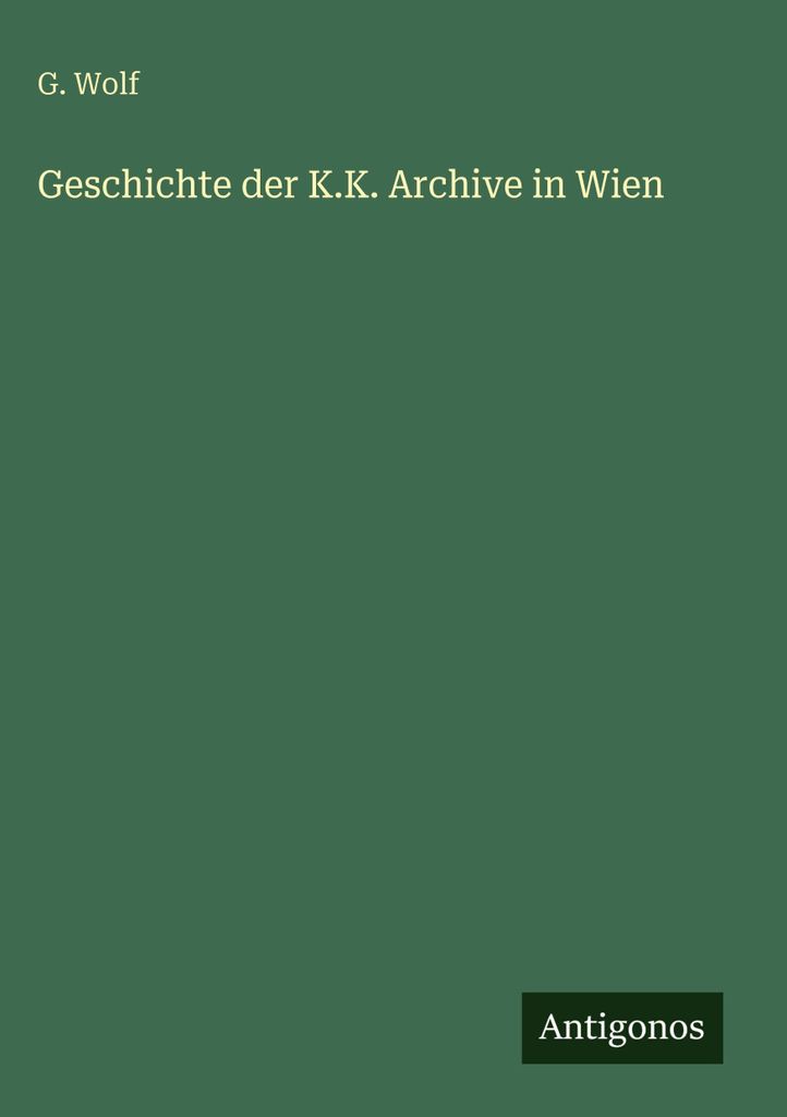 Geschichte der K.K. Archive in Wien