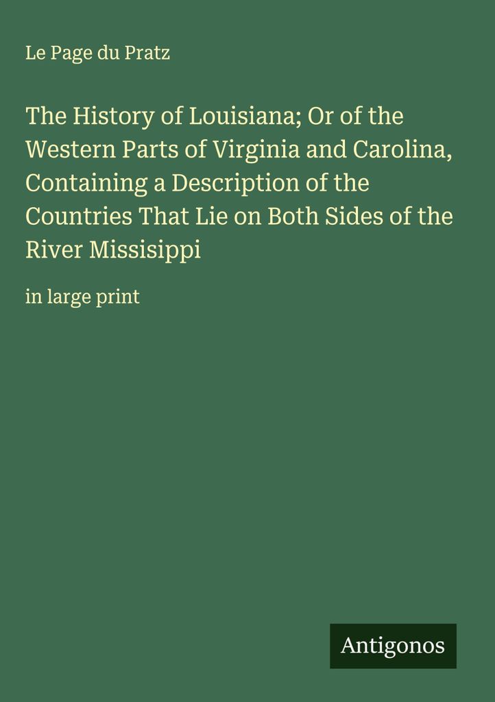 Die Geschichte von Louisiana oder der westlichen Teile von Virginia und Carolina, mit einer Beschreibung der Länder, die auf beiden Seiten des Flu...