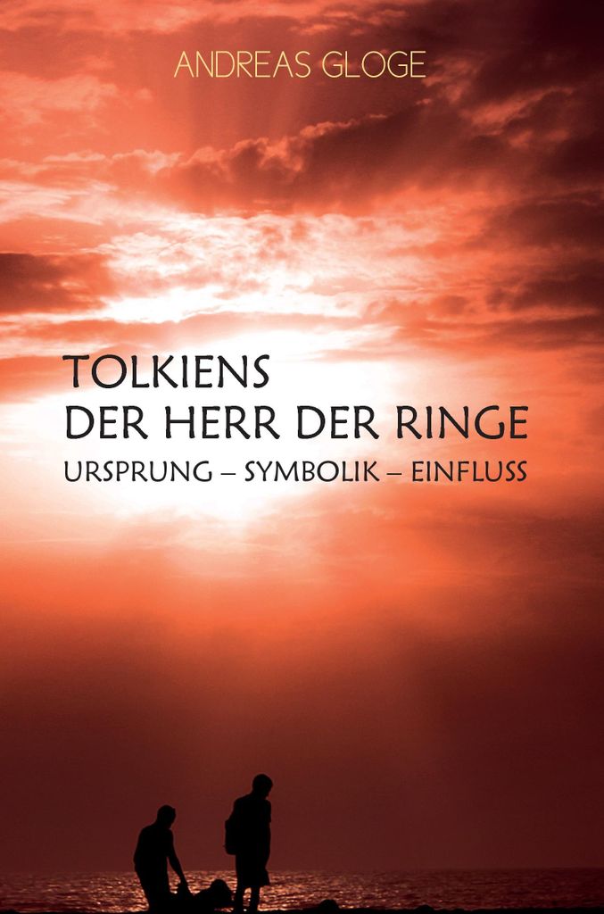 Tolkiens Der Herr der Ringe: Ursprung - Symbolik - Einfluss