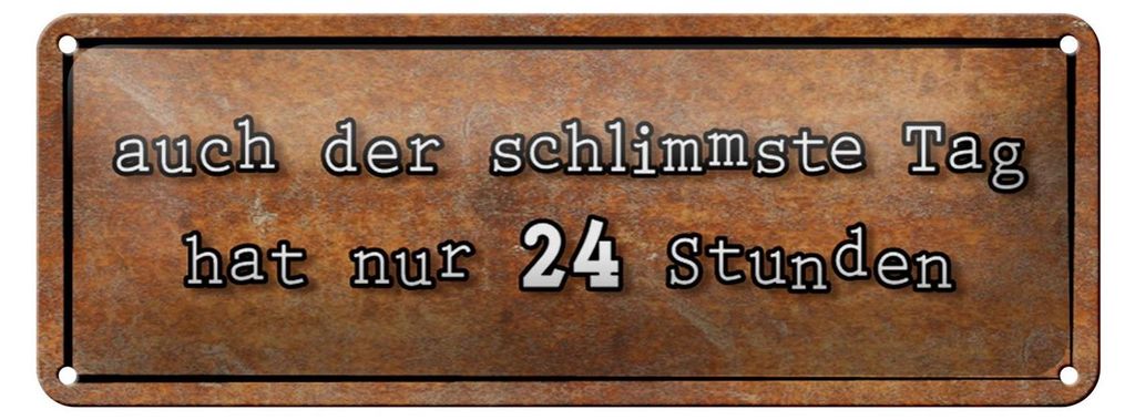 Blechschild Spruch 27x10cm auch schlimmster Tag hat 24 Std Dekoration