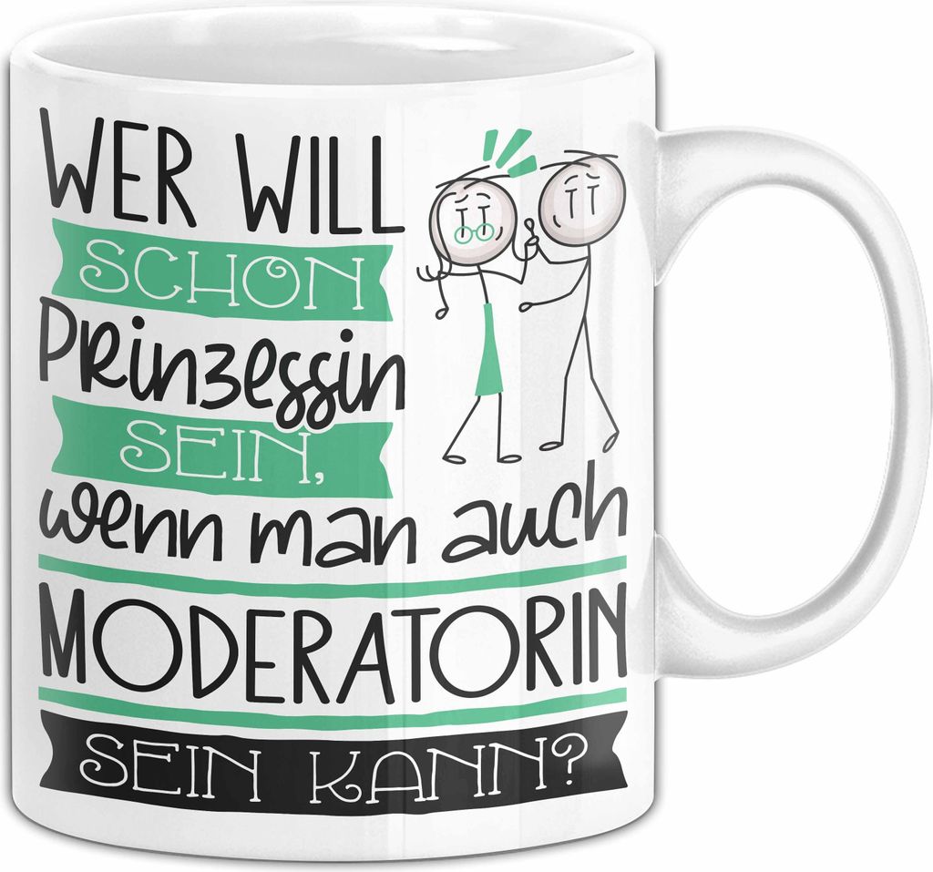Moderatorin Tasse Geschenk Spruch Wer Will Schon Prinzessin Sein Wenn Man Auch Moderatorin Sein Kann (Weiß)