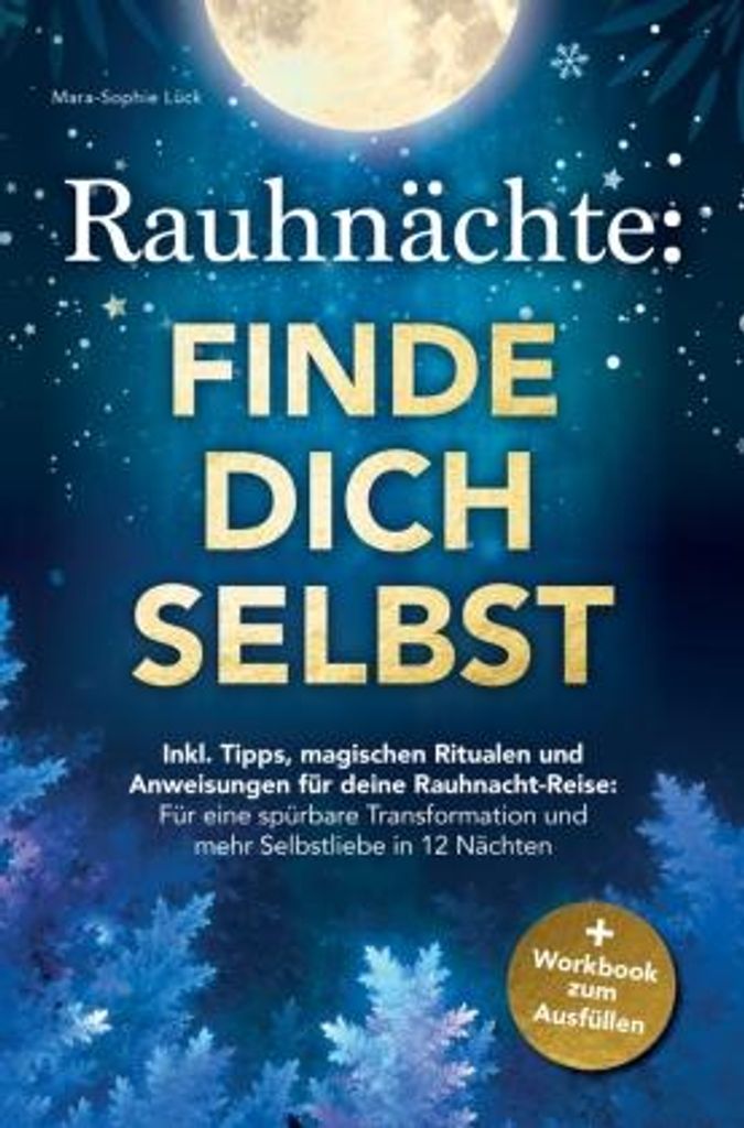 Rauhnächte: Finde dich selbst - Inkl. Tipps, magischen Ritualen und Anweisungen für deine Rauhnacht-Reise