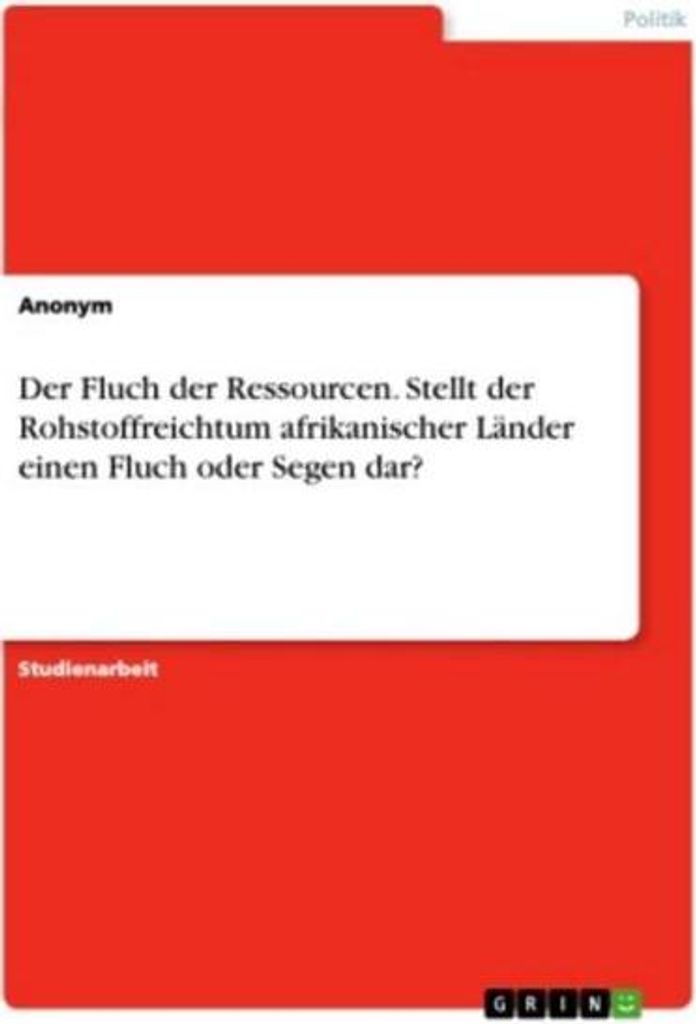Der Fluch der Ressourcen. Stellt der Rohstoffreichtum afrikanischer Länder einen Fluch oder Segen dar?