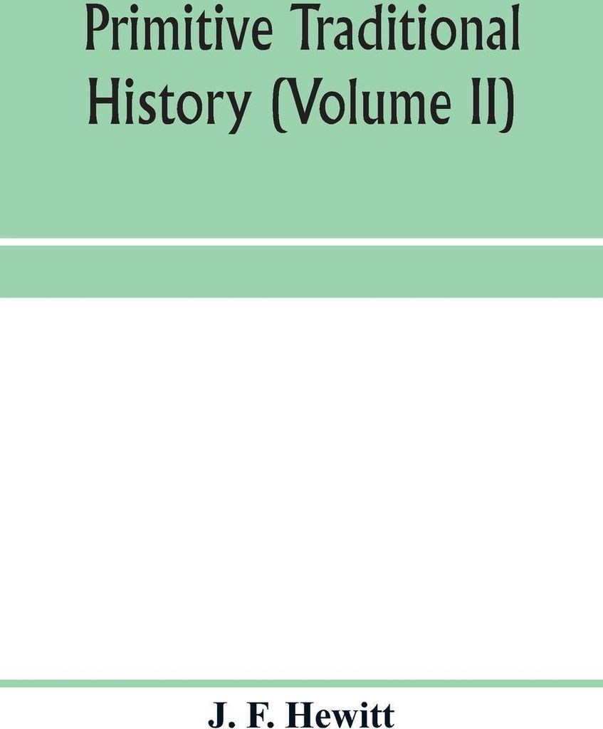 Primitive traditional history; the primitive history and chronology of India, south-eastern and south-western Asia, Egypt, and Europe, and the colo...