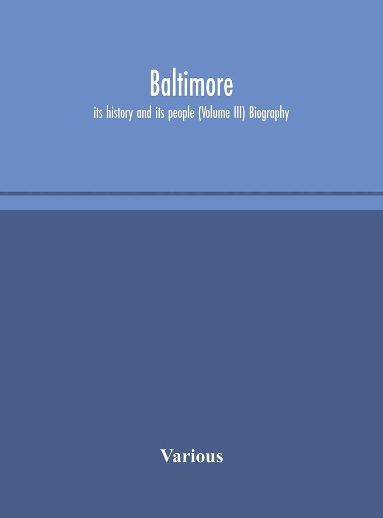 Baltimore, seine Geschichte und seine Menschen (Band III) Biographie