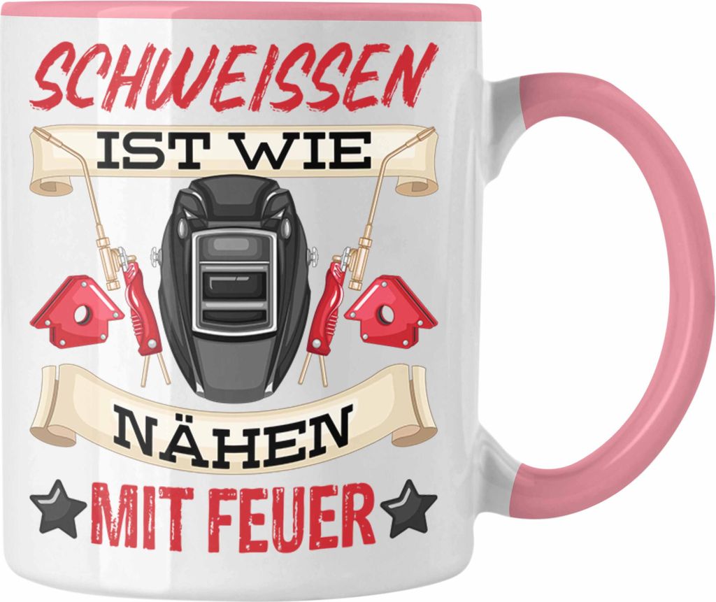 Trendation - Schweißen Ist Wie Nähen Mit Feuer Tasse Geschenk für Schweißer Metallbau Sprüche Männer Lustig (Rosa)
