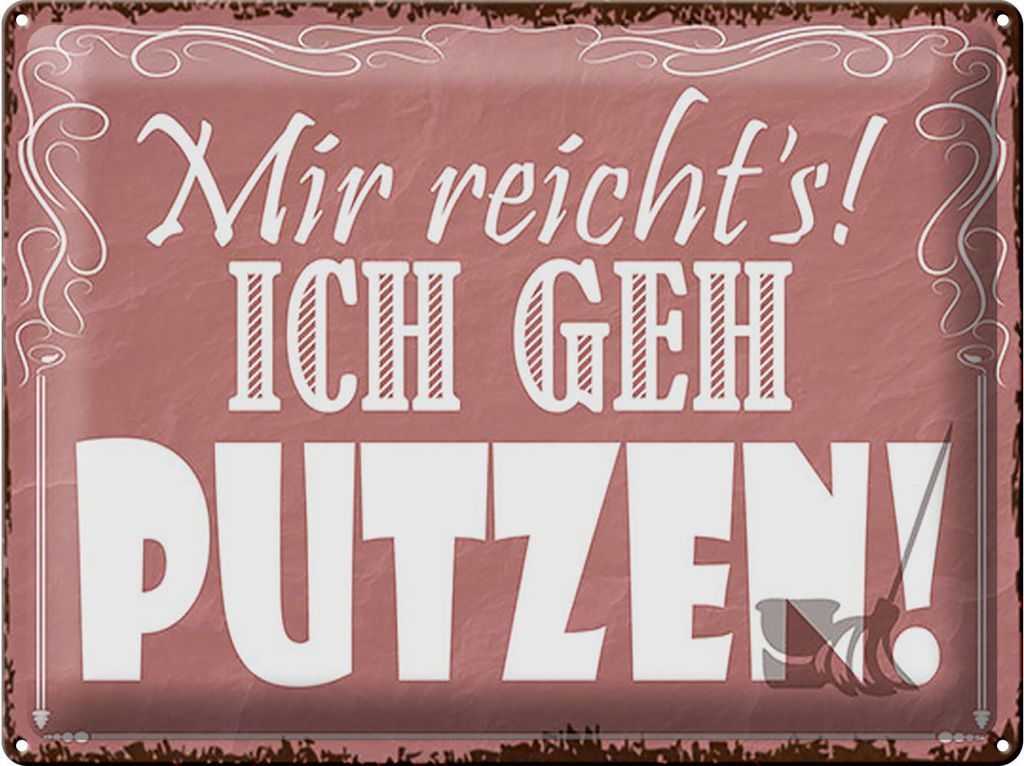 Blechschild Mir reicht`s ich geh putzen, 40 x 30 cm, Blechschilder Spruch Hobby