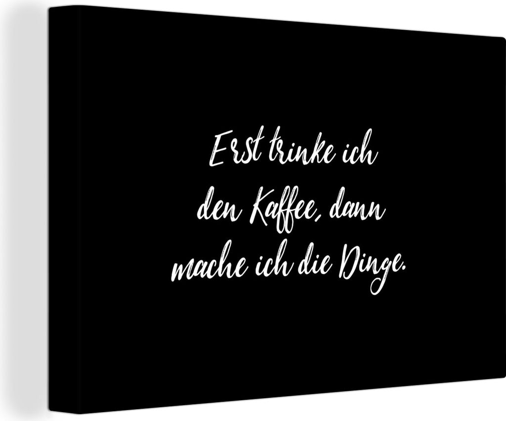 OneMillionCanvasses - Leinwandbilder - 140x90 cm, Zitate - Kaffee - Erst trinke ich den Kaffee, dann mache ich die Dinge - Sprichwörter, Wandbil...