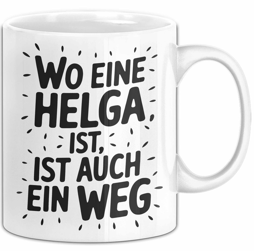 Helga Tasse Geschenk Wo Eine Helga Ist Ist Auch Ein Weg Geschenkidee Becher mit Name (Weiß)