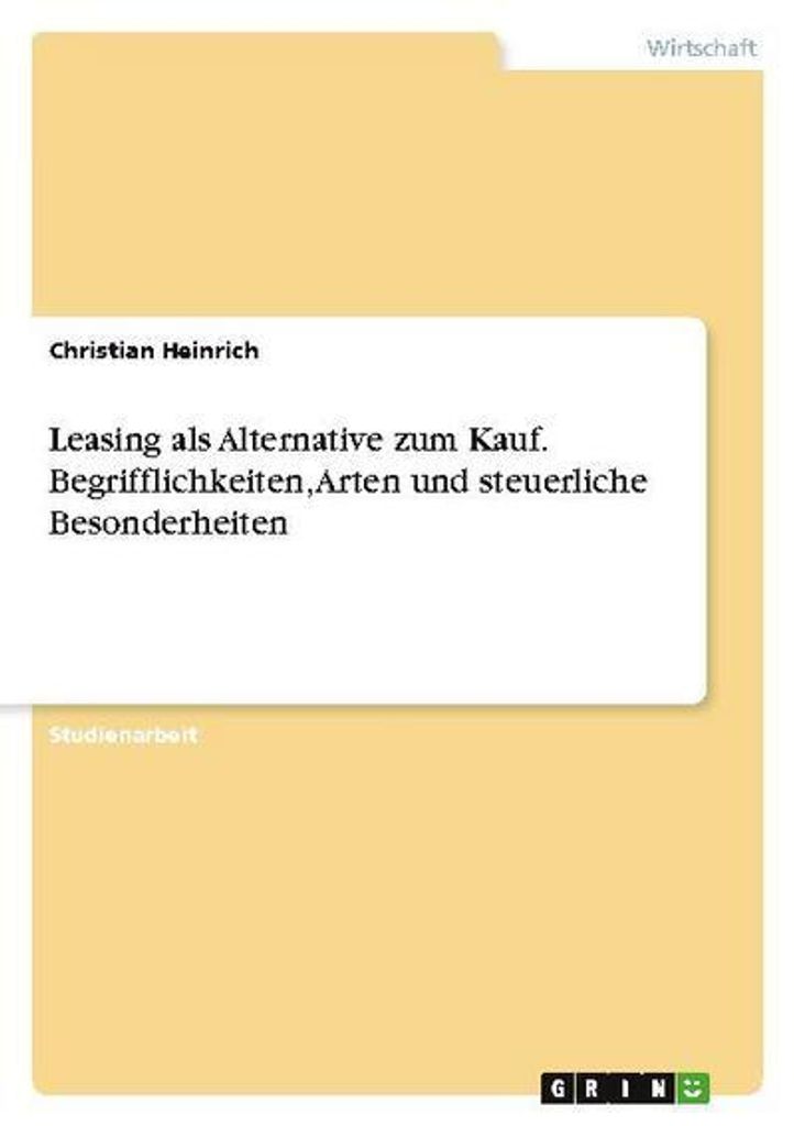 Leasing als Alternative zum Kauf. Begrifflichkeiten, Arten und steuerliche Besonderheiten