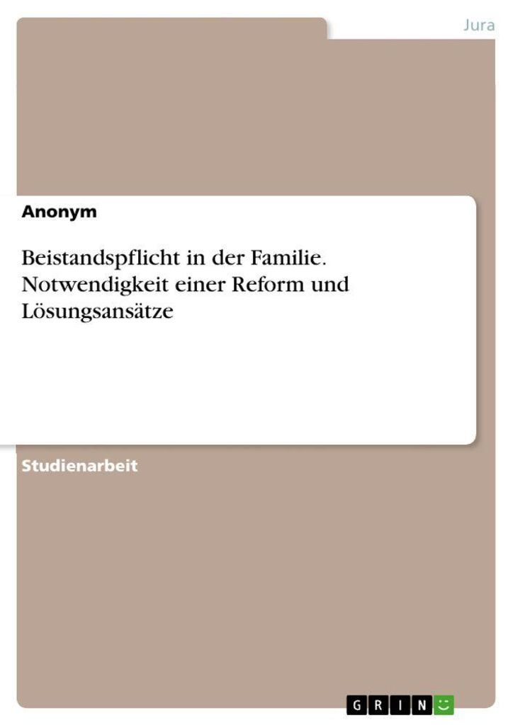 Beistandspflicht in der Familie. Notwendigkeit einer Reform und Lösungsansätze
