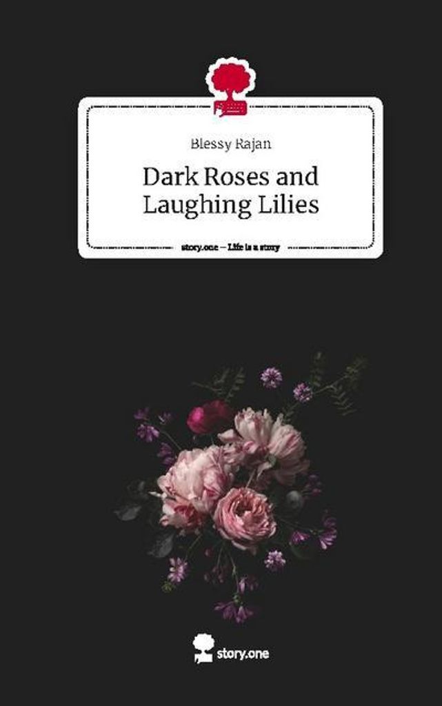 Dark Roses and Laughing Lilies. Life is a Story - story.one