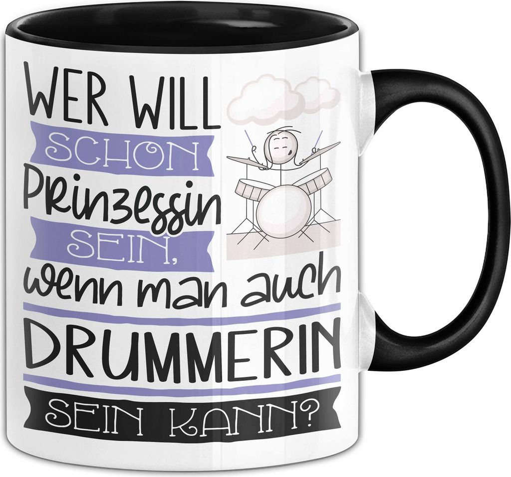 Drummerin Tasse Geschenk Spruch Wer Will Schon Prinzessin Sein Wenn Man Auch Drummerin Sein Kann (Schwarz)