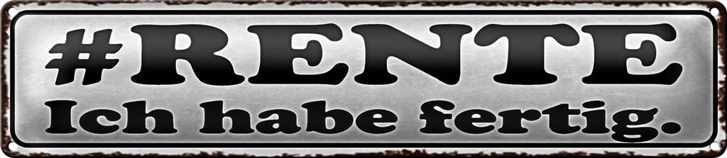 Blechschild Spruch 46x10cm Rente ich habe fertig Dekoration