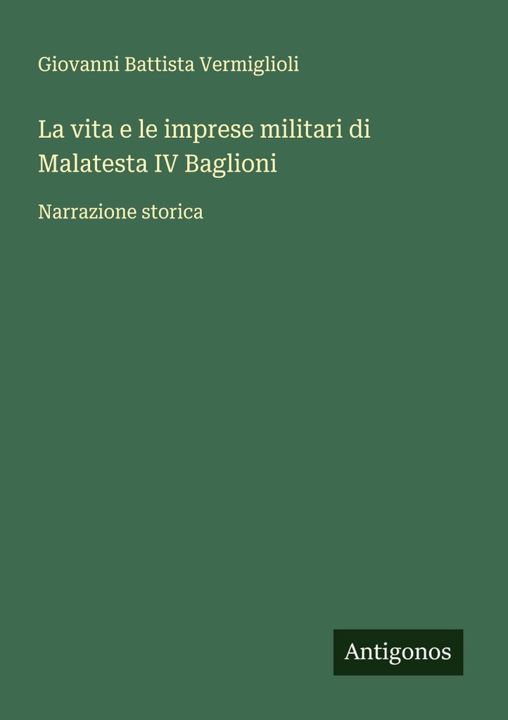 Das Leben und die militärischen Taten der Malatesta IV Baglioni