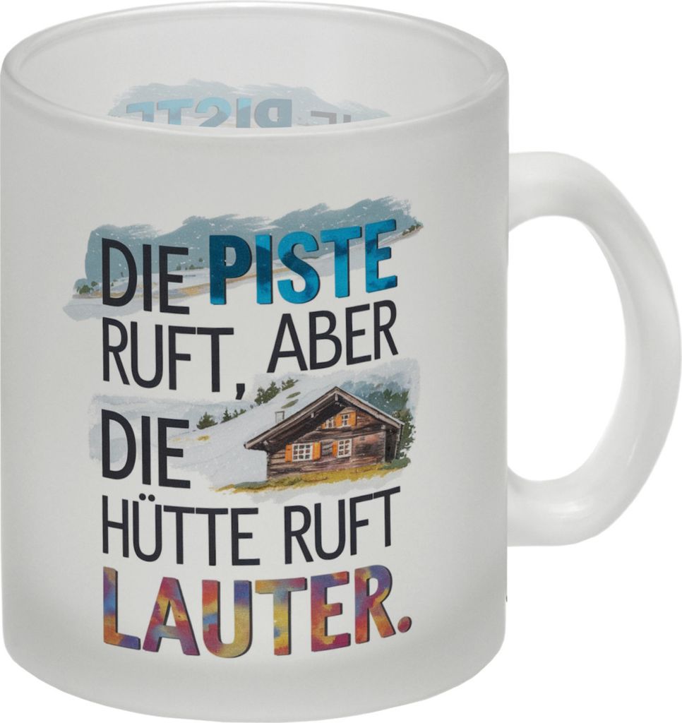 Die Piste ruft, aber die Hütte ruft lauter Glas Tasse