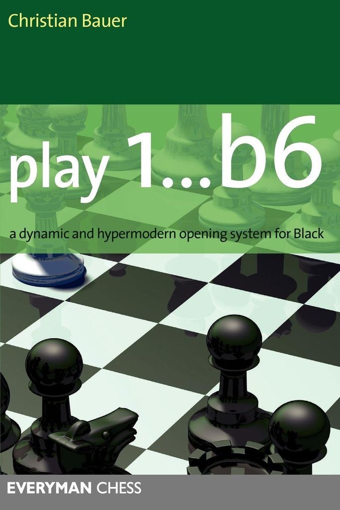 Play 1... B6: A Dynamic and Hypermodern Opening. Bauer, Christian.