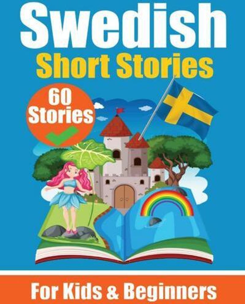 60 Short Stories in Swedish | A Dual-Language Book in English and Swedish | A Swedish Language Learning book for Children and Beginners