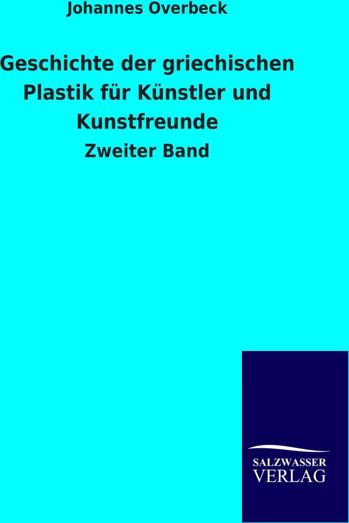 Geschichte der griechischen Plastik für Künstler und Kunstfreunde
