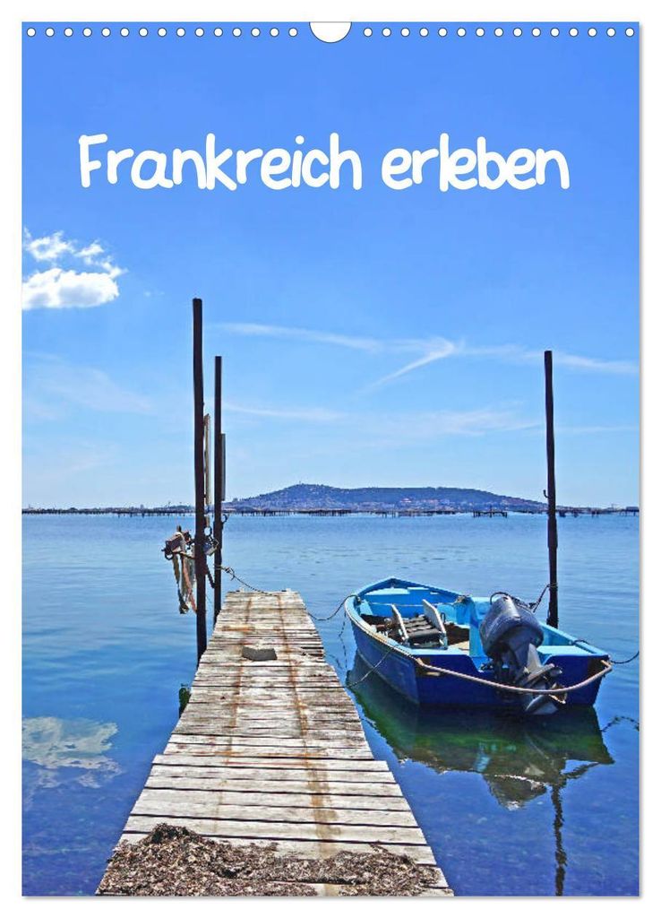 Frankreich erleben (Wandkalender 2027 DIN A3 hoch), CALVENDO Monatskalender