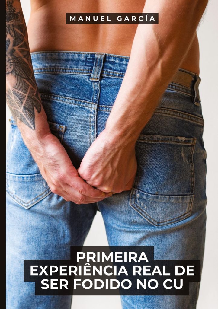 Primeira Experiência Real de Ser Fodido no Cu