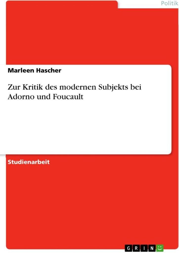 Zur Kritik des modernen Subjekts bei Adorno und Foucault
