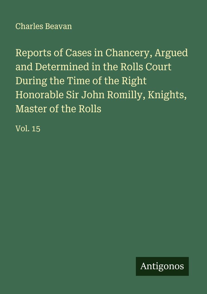 Reports of Cases in Chancery, Argued and Determined in the Rolls Court During the Time of the Right Honorable Sir John Romilly, Knights, Master of ...