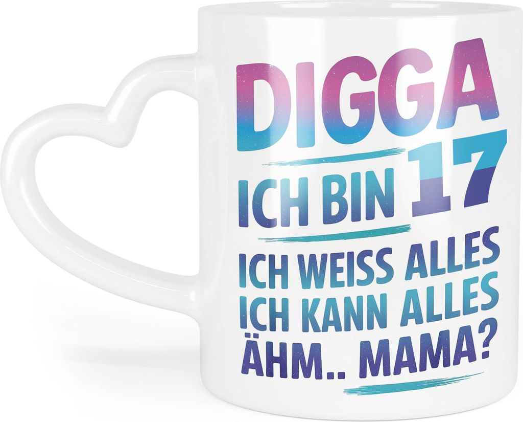 Digga ich bin 17 ich weiss alles ich kann alles ähm Mama Tasse Herzhenkel Geschenkidee Teenager Geburtstag lustig Jugendliche