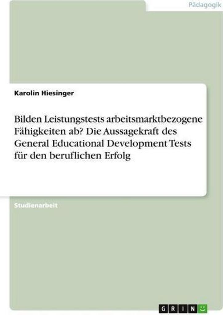 Bilden Leistungstests arbeitsmarktbezogene Fähigkeiten ab? Die Aussagekraft des General Educational Development Tests für den beruflichen Erfolg
