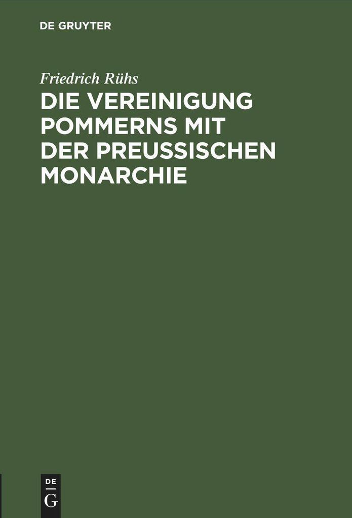 Die Vereinigung Pommerns mit der preußischen Monarchie