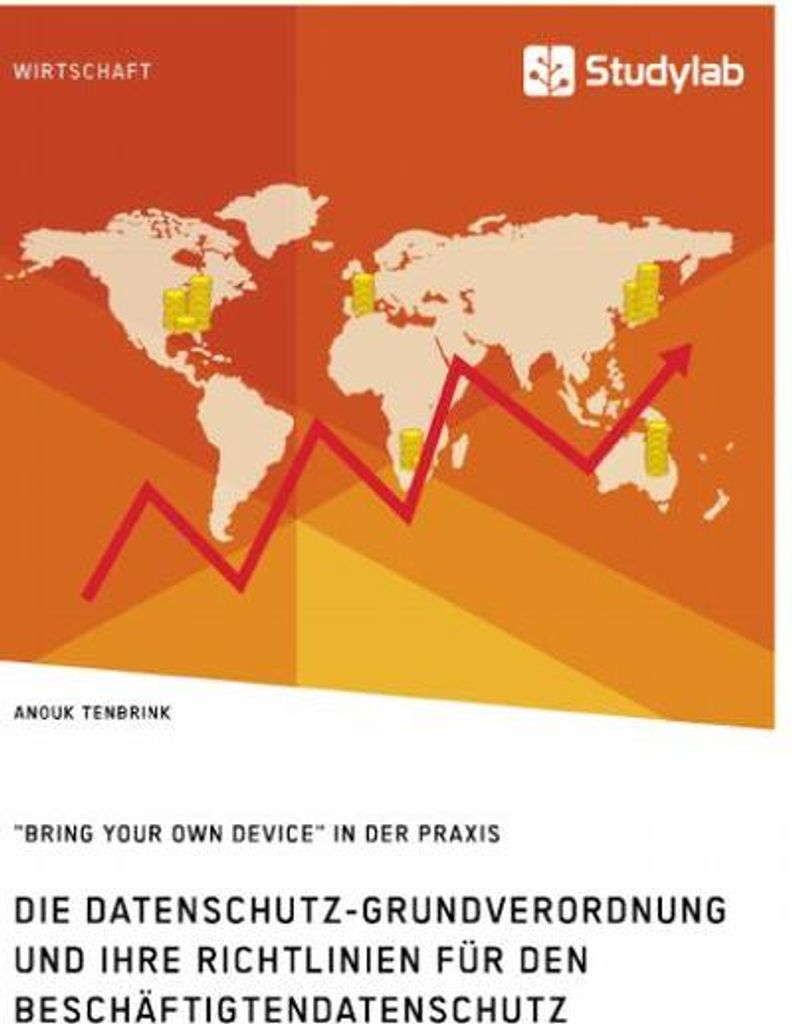 Die Datenschutz-Grundverordnung und ihre Richtlinien für den Beschäftigtendatenschutz. ""Bring Your Own Device"" in der Praxis