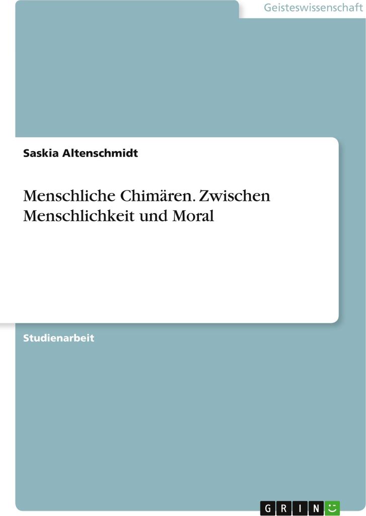 Menschliche Chimären. Zwischen Menschlichkeit und Moral