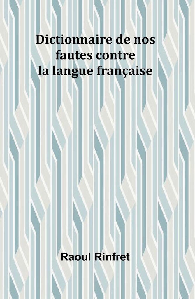 Dictionnaire de nos fautes contre la langue française