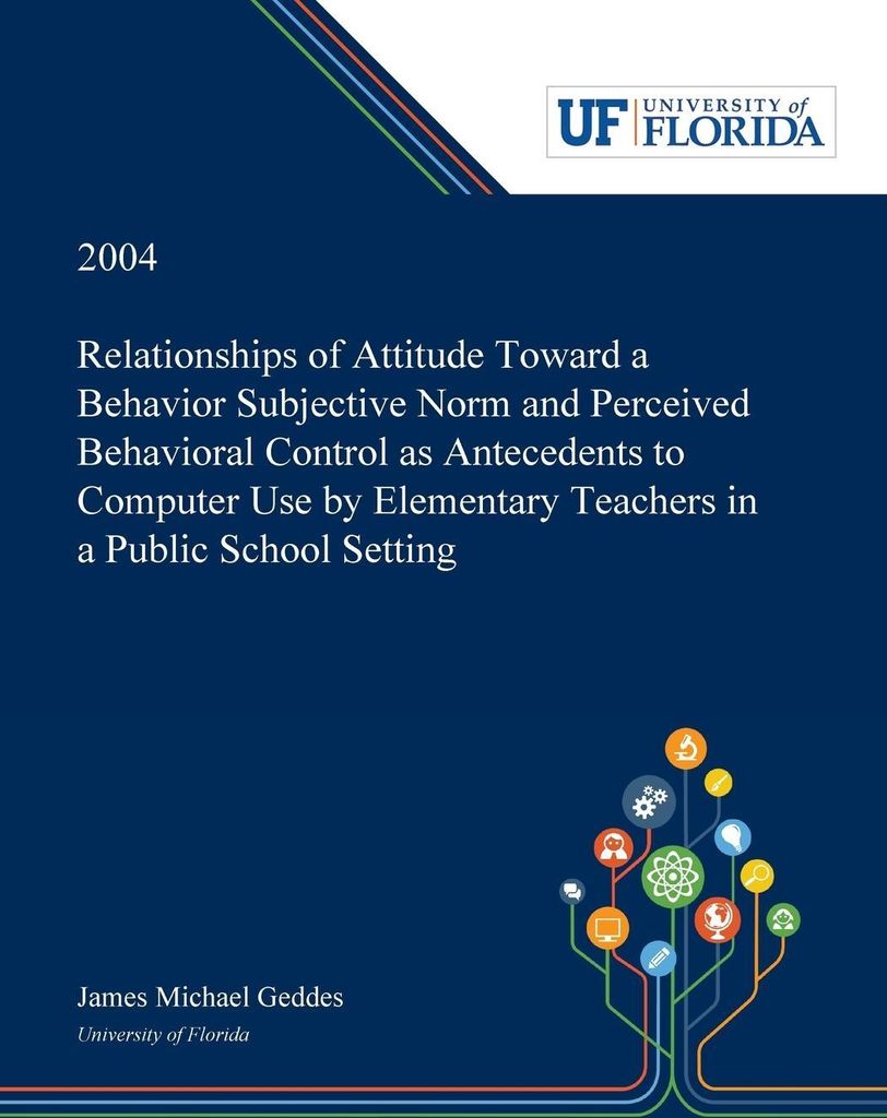 Relationships of Attitude Toward a Behavior Subjective Norm and Perceived Behavioral Control as Antecedents to Computer Use by Elementary Teachers ...