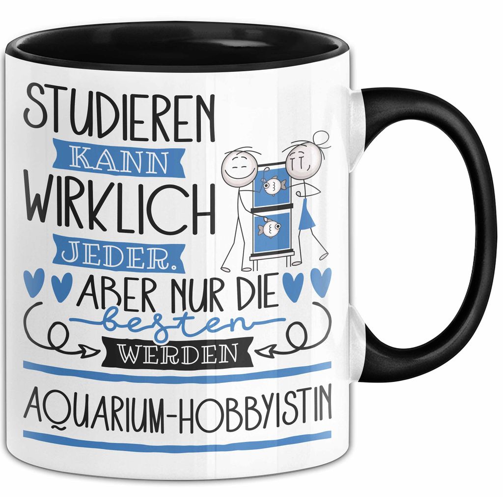 Aquarium-Hobbyistin Tasse Lustiges Geschenk Studieren Kann Wirklich Jeder Nur Die Besten Werden Aquarium-Hobbyistin (Schwarz)