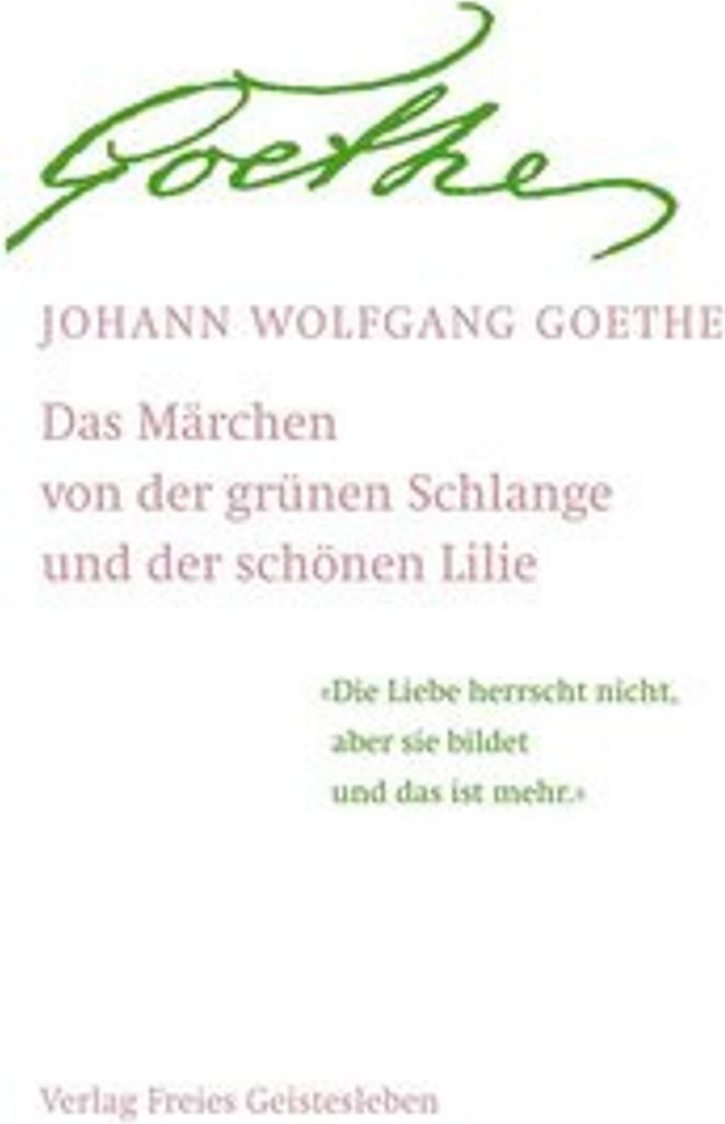 Das Märchen / Goethes Geistesart in ihrer Offenbarung durch sein Märchen