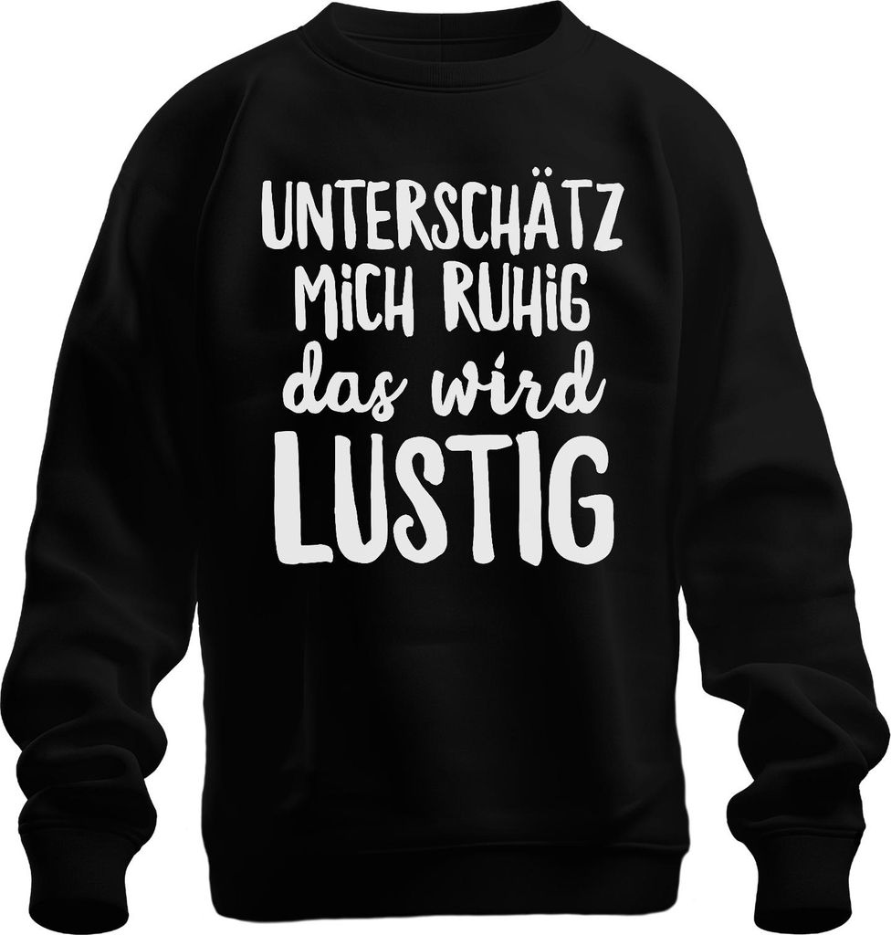 Unterschätz mich ruhig das wird lustig frecher Spruch Humor Spaß Uni Sweatshirt Pullover, Schwarz, L
