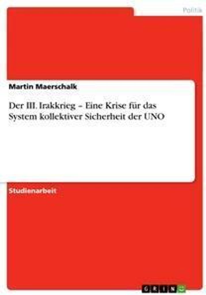 Der III. Irakkrieg - Eine Krise für das System kollektiver Sicherheit der UNO